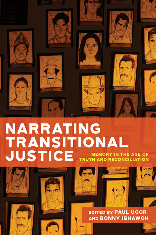 Narrating Transitional Justice (Memory in the Age of Truth and Reconciliation) by Paul Ugor, Bonny Ibhawoh, 9780228026235