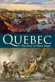 Quebec (The Story of Three Sieges) by Stephen Manning, 9780773538719