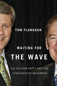 Waiting for the Wave (The Reform Party and the Conservative Movement) by Tom Flanagan, 9780773535688