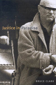 Justice in Paradise by Bruce Clark, 9780773528277