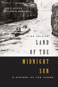 Land of the Midnight Sun, Third Edition (A History of the Yukon) by Ken S. Coates, 9780773552128