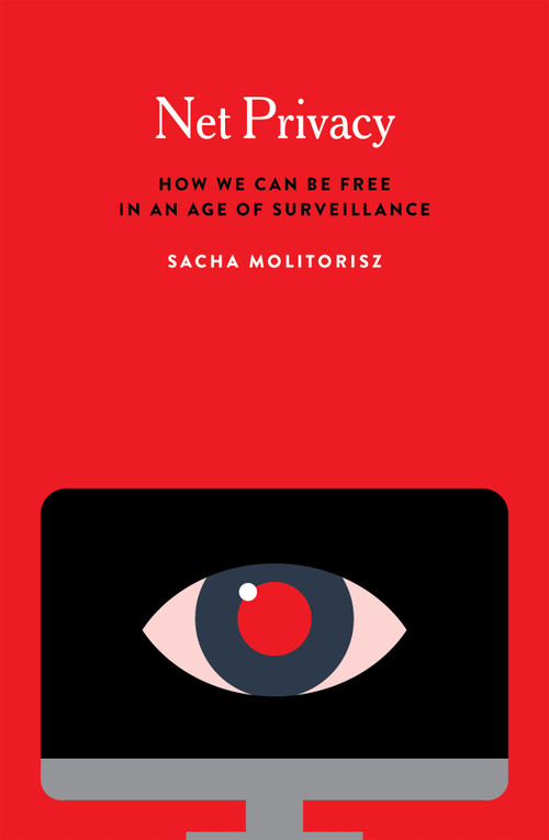 Net Privacy (How We Can Be Free in an Age of Surveillance) by Sacha Molitorisz, 9780228002116