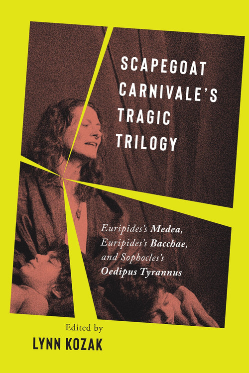 Scapegoat Carnivale's Tragic Trilogy (Euripides's Medea, Euripides's Bacchae, and Sophocles's Oedipus Tyrannus) by Lynn Kozak, 9780228017646