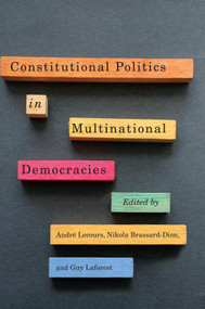 Constitutional Politics in Multinational Democracies by André Lecours, Nikola Brassard-Dion, Guy Laforest, 9780228006602
