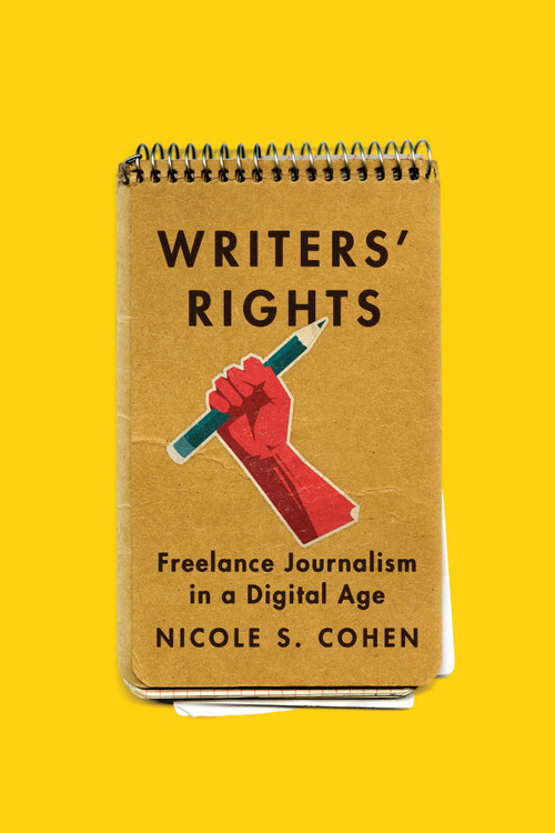 Writers' Rights (Freelance Journalism in a Digital Age) by Nicole S. Cohen, 9780773547964