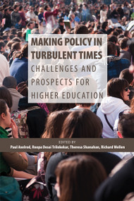 Making Policy in Turbulent Times (Challenges and Prospects for Higher Education) by Paul Axelrod, Roopa Desai Trilokekar, Theresa Shanahan, Richard Wellen, 9781553393320