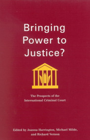 Bringing Power to Justice? (The Prospects of the International Criminal Court) by Joanna Harrington, Michael Milde, Richard Vernon, 9780773529670