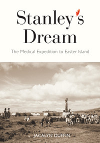 Stanley's Dream (The Medical Expedition to Easter Island) by Jacalyn Duffin, 9780773557109