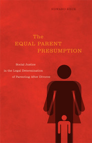 The Equal Parent Presumption (Social Justice in the Legal Determination of Parenting after Divorce) by Edward Kruk, 9780773542914