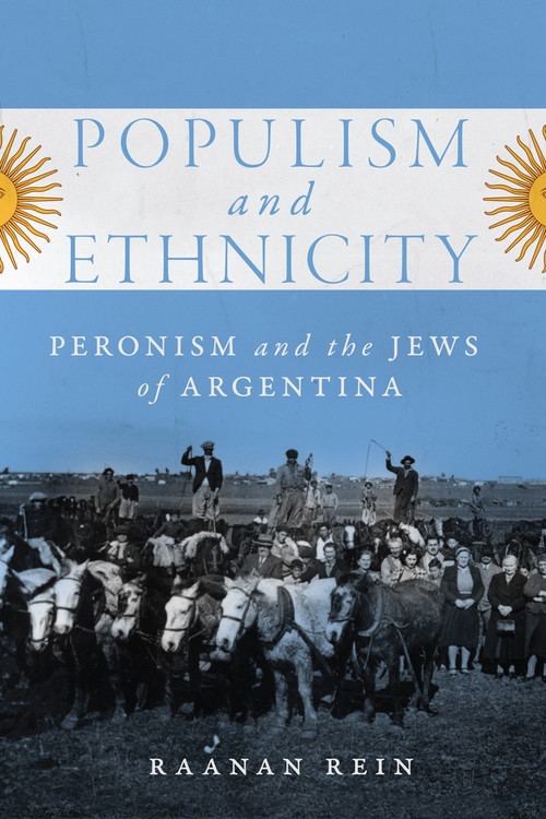 Populism and Ethnicity (Peronism and the Jews of Argentina) by Raanan Rein, 9780228001669