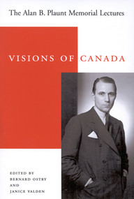 Visions of Canada (The Alan B. Plaunt Memorial Lectures, 1958 - 1992) by Bernard Ostry, Janice Yalden, 9780773526624