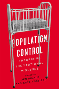 Population Control (Theorizing Institutional Violence) by Jen Rinaldi, Kate Rossiter, 9780228019305