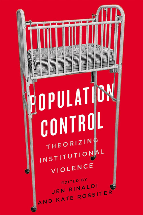 Population Control (Theorizing Institutional Violence) by Jen Rinaldi, Kate Rossiter, 9780228019305