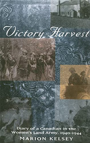 Victory Harvest (Diary of a Canadian in the Women's Land Army, 1940-1944) by Marion Kelsey, 9780773531567