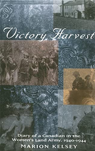 Victory Harvest (Diary of a Canadian in the Women's Land Army, 1940-1944) by Marion Kelsey, 9780773531567