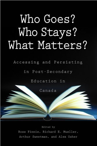 Who Goes? Who Stays? What Matters? (Accessing and Persisting in Post-Secondary Education in Canada) by Ross Finnie, Richard E. Mueller, Arthur Sweetman, 9781553392217