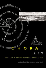 Chora 6 (Intervals in the Philosophy of Architecture) by Alberto Pérez-Gómez, Stephen Parcell, 9780773538597