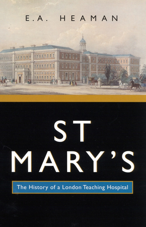 St Mary's (The History of a London Teaching Hospital) by E. A. Heaman, 9780773525146