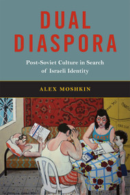 Dual Diaspora (Post-Soviet Culture in Search of Israeli Identity) by Alex Moshkin, 9780228024552