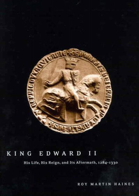 King Edward II (His Life, His Reign, and Its Aftermath, 1284-1330) by Roy Martin Haines, 9780773531574