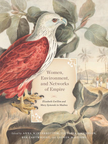 Women, Environment, and Networks of Empire (Elizabeth Gwillim and Mary Symonds in Madras) by Anna Winterbottom, Victoria Dickenson, Ben Cartwright, Lauren Williams, 9780228018865