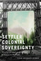 Settler-Colonial Sovereignty (Visions of Improvement and Indigenous Erasure) by Liam Midzain-Gobin, 9780228025498