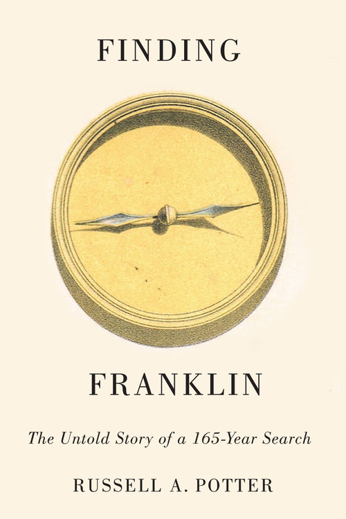 Finding Franklin (The Untold Story of a 165-Year Search) by Russell A. Potter, 9780773547841