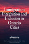Immigration, Integration, and Inclusion in Ontario Cities by Caroline Andrew, John Biles, Meyer Burstein, 9781553392927