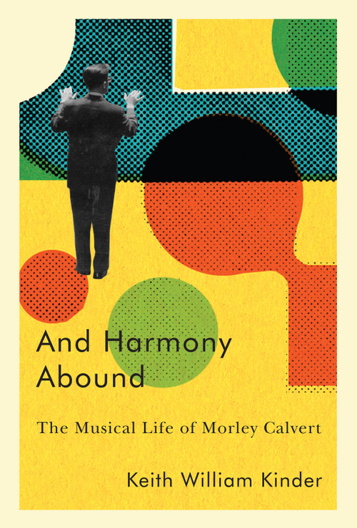 And Harmony Abound (The Musical Life of Morley Calvert) by Keith William Kinder, 9780228008491