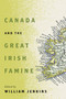 Canada and the Great Irish Famine by William Jenkins, 9780228025863