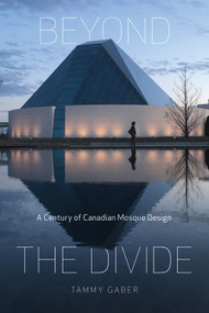 Beyond the Divide (A Century of Canadian Mosque Design) by Tammy Gaber, 9780228008262