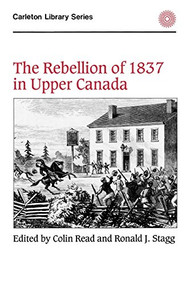 The Rebellion of 1837 in Upper Canada by Colin Read, Ronald J. Stagg, 9780886290269