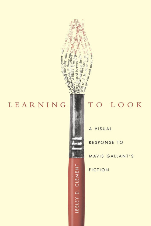Learning to Look (A Visual Response to Mavis Gallant's Fiction) by Lesley D. Clement, 9780773520721