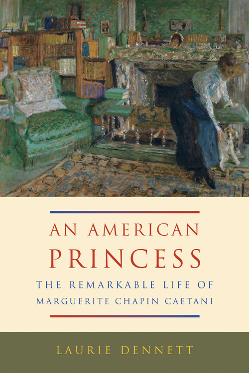 An American Princess (The Remarkable Life of Marguerite Chapin Caetani) by Laurie Dennett, 9780773548183