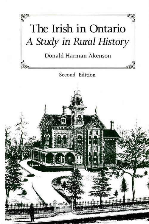 The Irish in Ontario, Second Edition (A Study in Rural History) by Donald Harman Akenson, 9780773520295