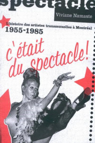 C'était du spectacle! (L'histoire des artistes transsexuelles à Montréal, 1955-1985) by Viviane Namaste, 9780773529083