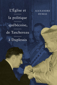 L' Église et la politique québécoise, de Taschereau à Duplessis (French Edition) by Alexandre Dumas, 9780773556713