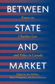 Between State and Market (Essay on Charities Law and Policy in Canada) by Jim Phillips, Bruce Chapman, David Stevens, 9780773521124