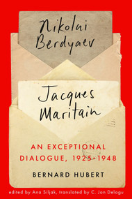 An Exceptional Dialogue, 1925-1948 (Nicolas Berdyaev and Jacques Maritain) by Bernard Hubert, Ana Siljak, C. Jon Delogu, 9780228023869
