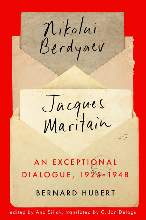 An Exceptional Dialogue, 1925-1948 (Nicolas Berdyaev and Jacques Maritain) by Bernard Hubert, Ana Siljak, C. Jon Delogu, 9780228023869