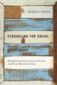 Struggling for Social Citizenship (Disabled Canadians, Income Security, and Prime Ministerial Eras) by Michael J. Prince, 9780773547049