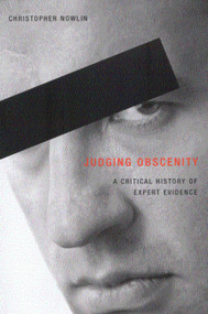 Judging Obscenity (A Critical History of Expert Evidence) by Christopher Nowlin, 9780773525382