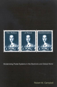 The Politics of Postal Transformation (Modernizing Postal Systems in the Electronic and Global World) by Robert M. Campbell, 9780773523685