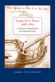Louis XV's Navy, 1748-1762 (A Study of Organization and Administration) by James Pritchard, 9780773536319