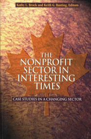 The Nonprofit Sector in Interesting Times (Case Studies in a Changing Sector) by Kathy L. Brock, Keith Banting, 9780889119413