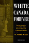 White Canada Forever, Third Edition (Popular Attitudes and Public Policy Toward Orientals in British Columbia) by Peter Ward, 9780773523227