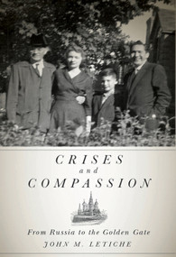 Crises and Compassion (From Russia to the Golden Gate) by John M. Letiche, 9780773538207