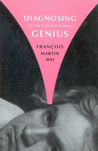 Diagnosing Genius (The Life and Death of Beethoven) by François Martin Mai, 9780773531901