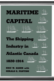 Maritime Capital (The Shipping Industry in Atlantic Canada, 1820-1914) by Eric W. Sager, Gerald E. Panting, 9780773515208
