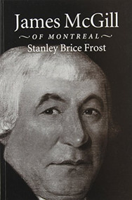 James McGill of Montreal by Stanley Brice Frost, 9780773512979